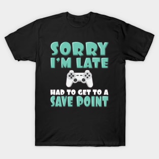 'Had To Get to a Save Point' Funny Video Gamer Gift T-Shirt